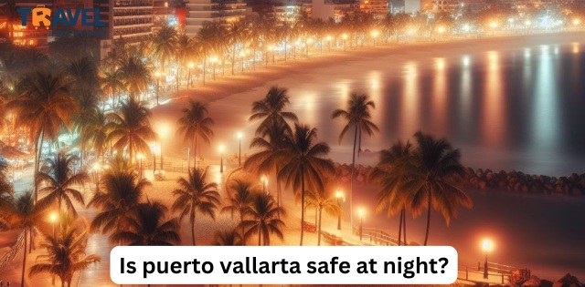 Is puerto vallarta safe at night?