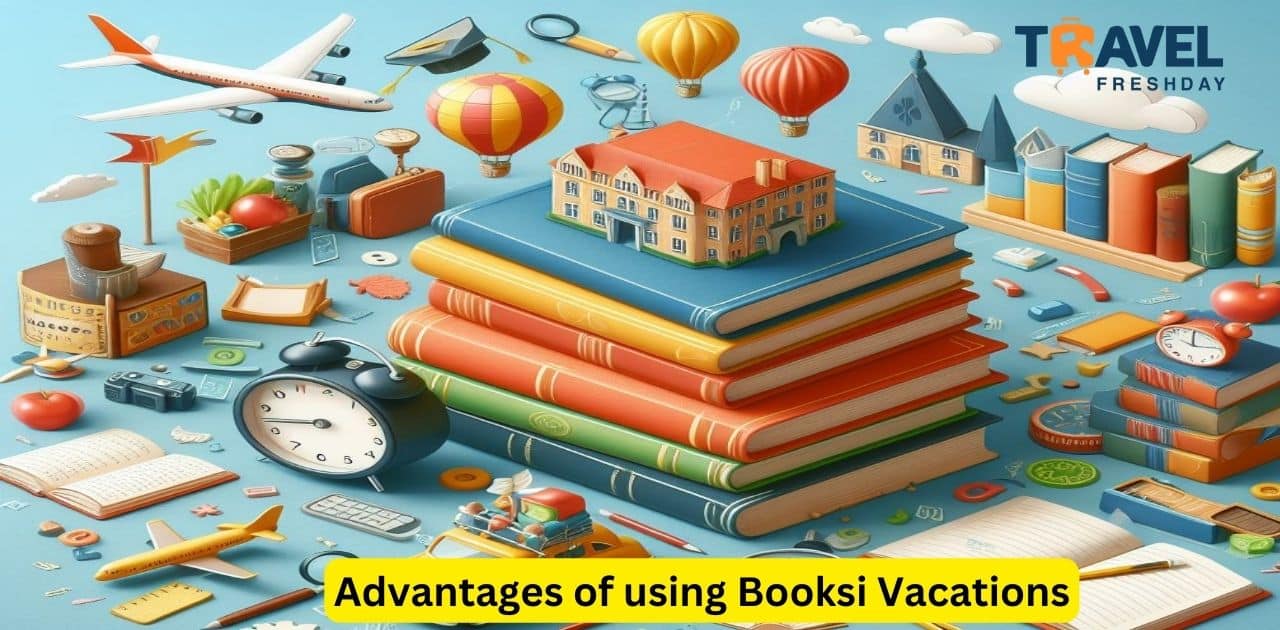 Advantages of using Booksi Vacations