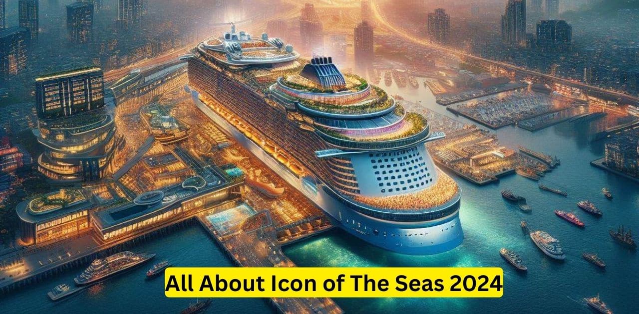 All About Icon of The Seas .2024.Capacity.Tickets.Booking