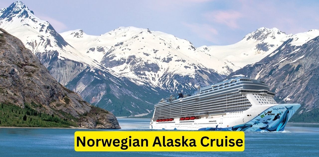 Norwegian Alaska Cruise 2024