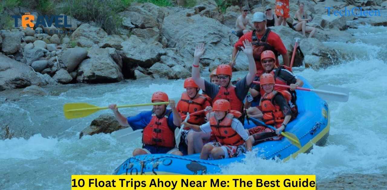 10 Float Trips Ahoy Near Me: The Best Guide