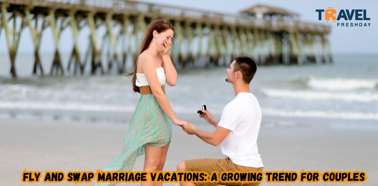 Fly and Swap Marriage Vacations: A Growing Trend for Couples