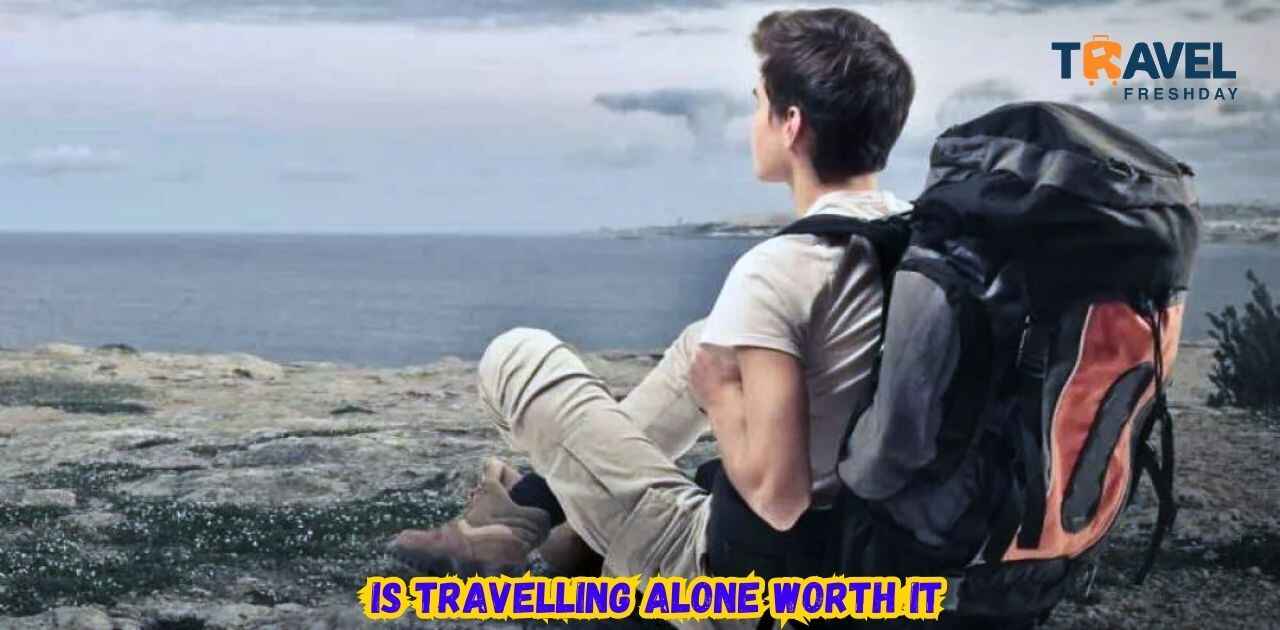 Is Travelling Alone Worth It