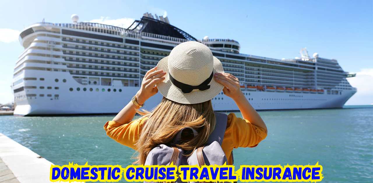 Domestic Cruise Travel Insurance: A Complete Guide